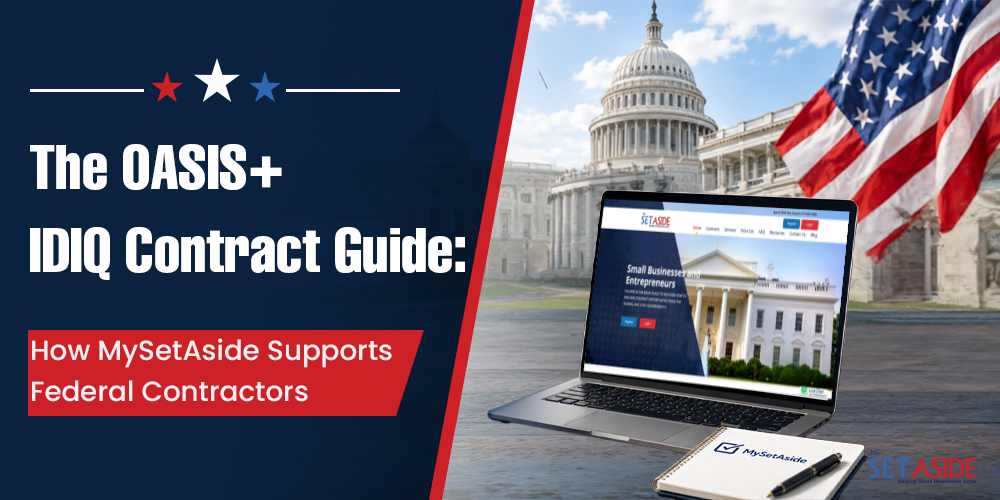 The OASIS+ IDIQ Contract Guide: How MySetAside Supports Federal Contractors